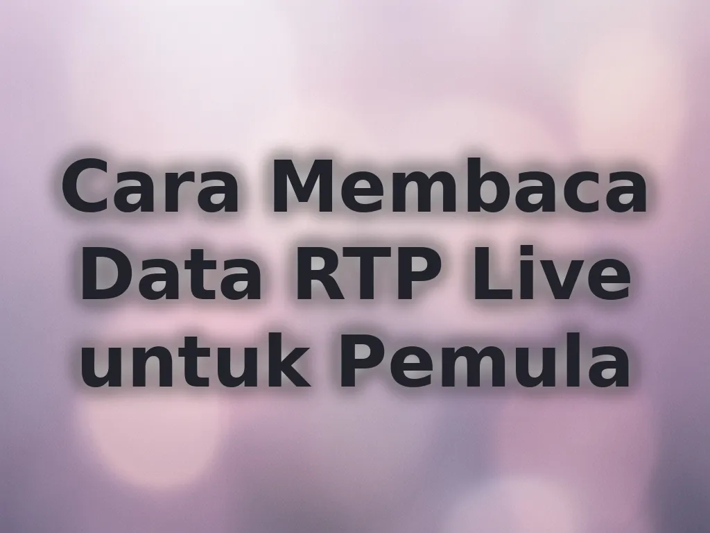 Cara Membaca Data RTP Live untuk Pemula